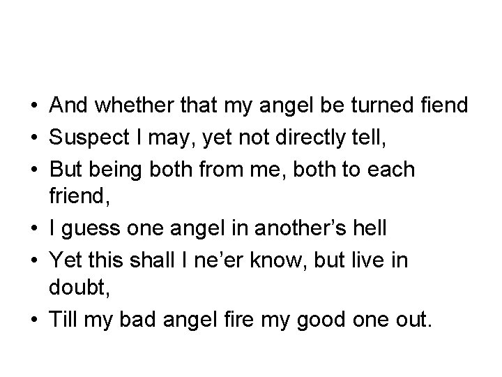  • And whether that my angel be turned fiend • Suspect I may,