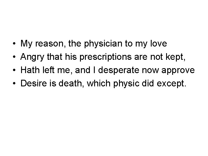  • • My reason, the physician to my love Angry that his prescriptions