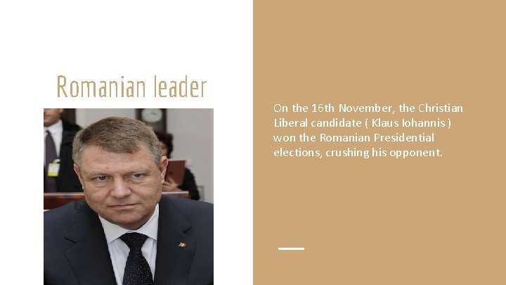 Romanian leader On the 16 th November, the Christian Liberal candidate ( Klaus Iohannis