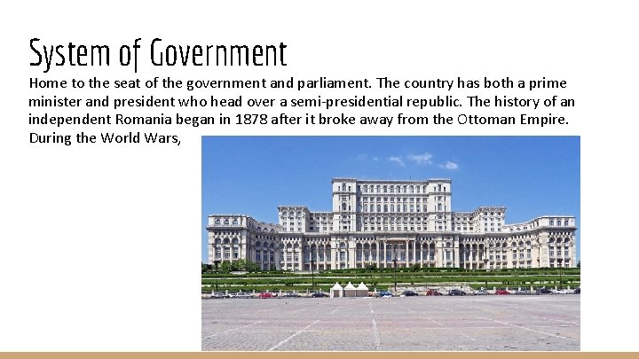 System of Government Home to the seat of the government and parliament. The country