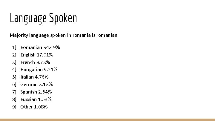 Language Spoken Majority language spoken in romania is romanian. 1) 2) 3) 4) 5)