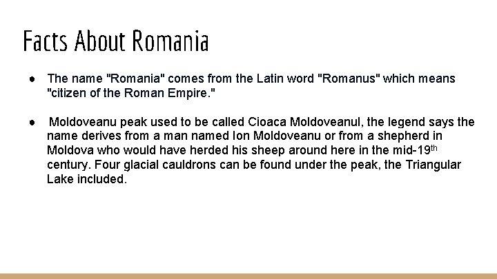 Facts About Romania ● The name "Romania" comes from the Latin word "Romanus" which