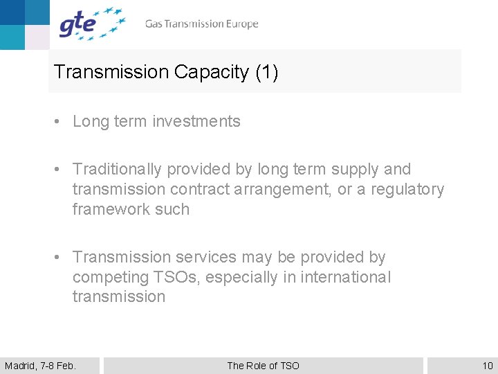 Transmission Capacity (1) • Long term investments • Traditionally provided by long term supply