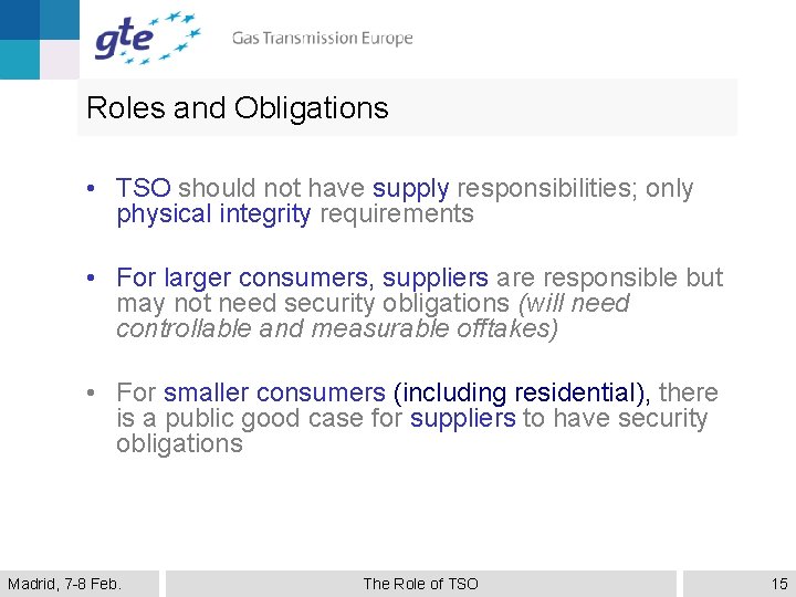 Roles and Obligations • TSO should not have supply responsibilities; only physical integrity requirements