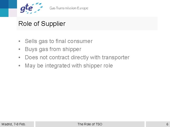 Role of Supplier • • Sells gas to final consumer Buys gas from shipper