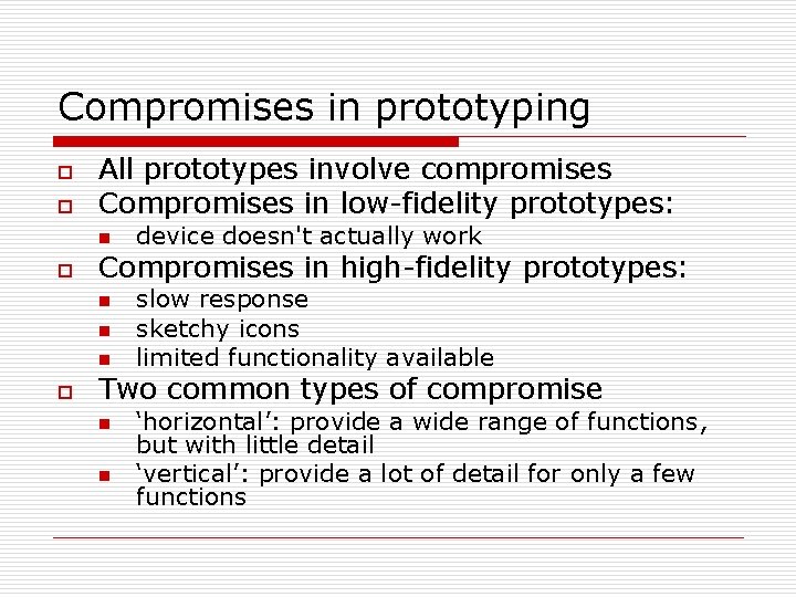 Compromises in prototyping o o All prototypes involve compromises Compromises in low-fidelity prototypes: n