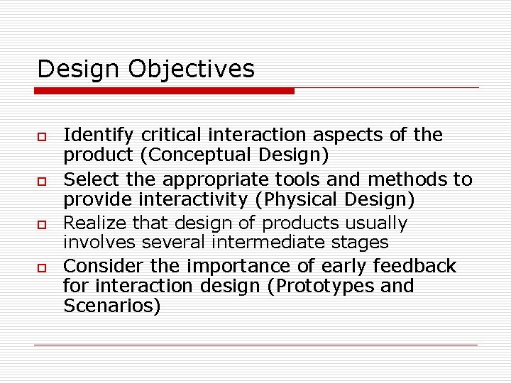 Design Objectives o o Identify critical interaction aspects of the product (Conceptual Design) Select