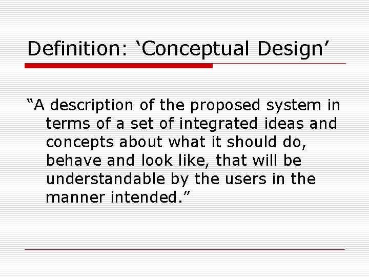 Definition: ‘Conceptual Design’ “A description of the proposed system in terms of a set