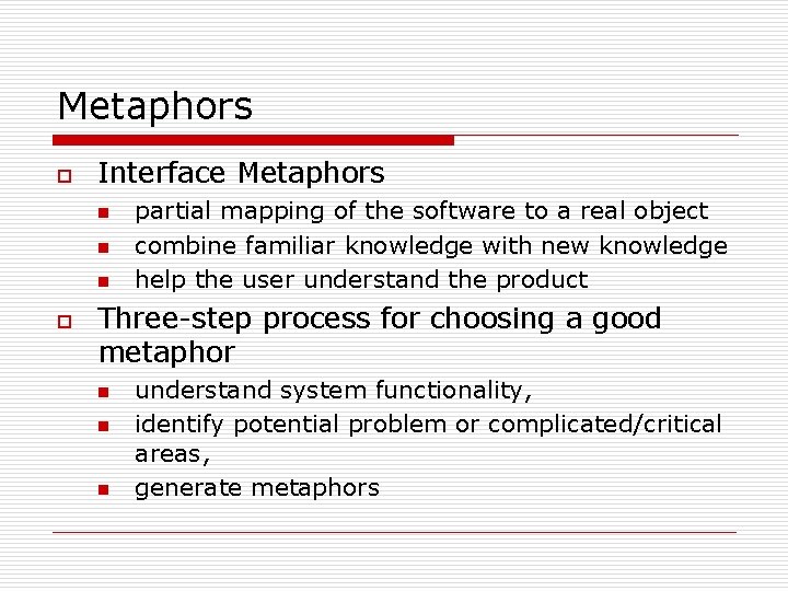 Metaphors o Interface Metaphors n n n o partial mapping of the software to