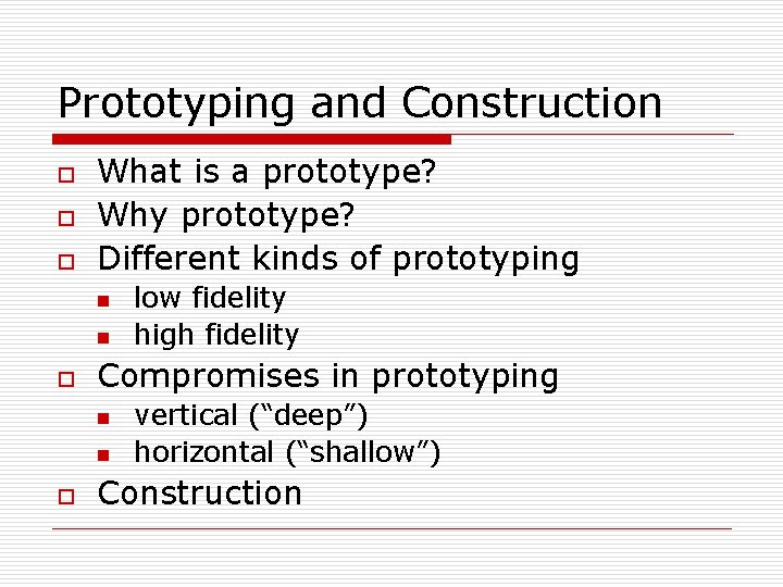 Prototyping and Construction o o o What is a prototype? Why prototype? Different kinds