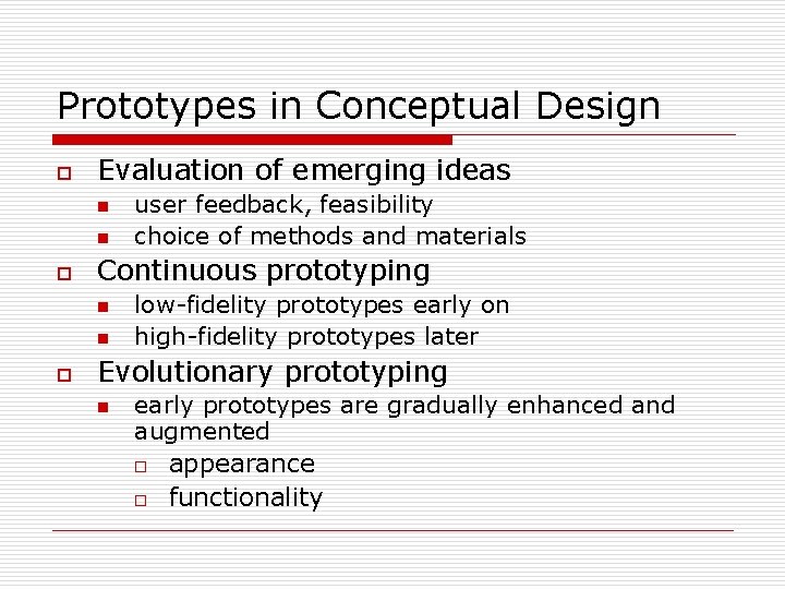 Prototypes in Conceptual Design o Evaluation of emerging ideas n n o Continuous prototyping