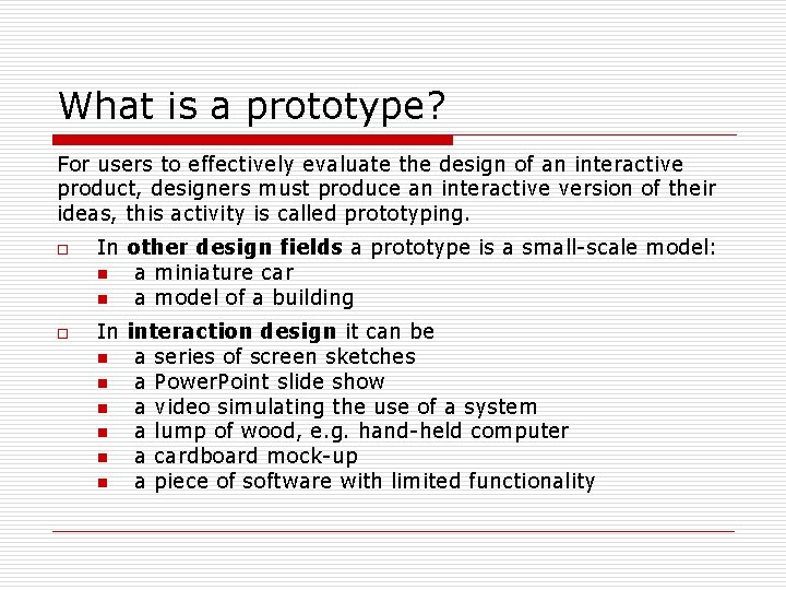 What is a prototype? For users to effectively evaluate the design of an interactive