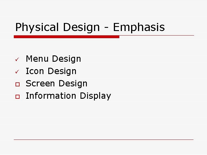 Physical Design - Emphasis ü ü o o Menu Design Icon Design Screen Design