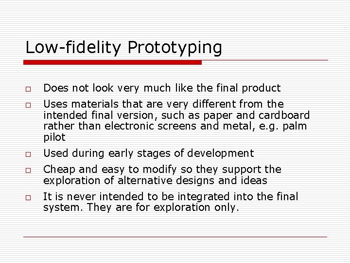 Low-fidelity Prototyping o o o Does not look very much like the final product