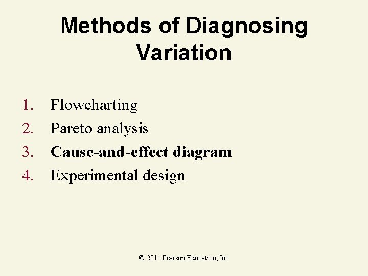 Methods of Diagnosing Variation 1. 2. 3. 4. Flowcharting Pareto analysis Cause-and-effect diagram Experimental
