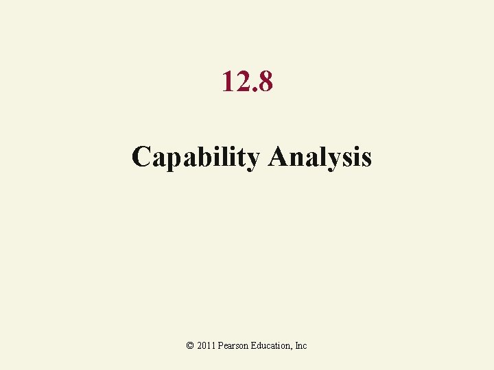 12. 8 Capability Analysis © 2011 Pearson Education, Inc 
