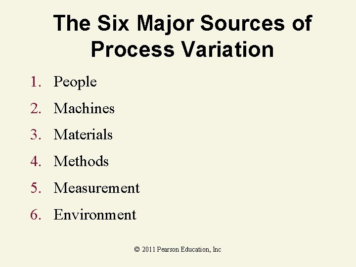 The Six Major Sources of Process Variation 1. People 2. Machines 3. Materials 4.