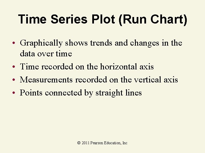 Time Series Plot (Run Chart) • Graphically shows trends and changes in the data