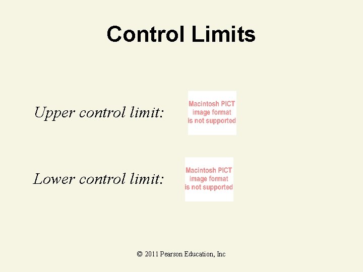 Control Limits Upper control limit: Lower control limit: © 2011 Pearson Education, Inc 