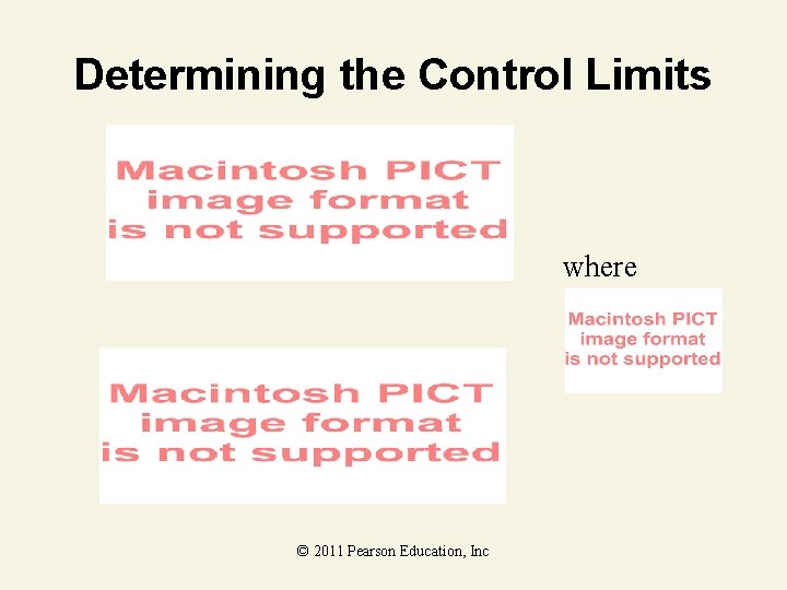 Determining the Control Limits where © 2011 Pearson Education, Inc 