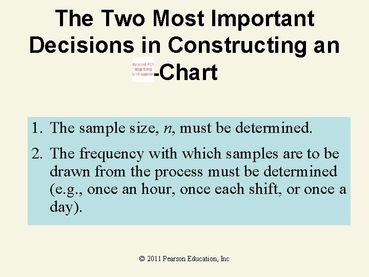 The Two Most Important Decisions in Constructing an -Chart 1. The sample size, n,