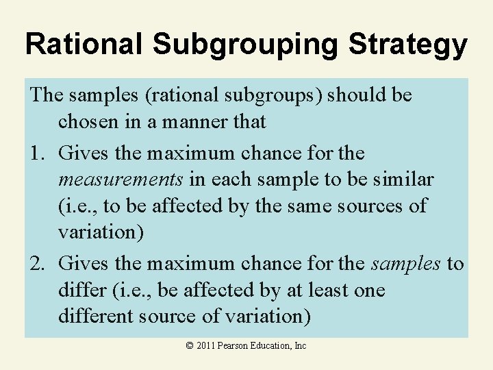 Rational Subgrouping Strategy The samples (rational subgroups) should be chosen in a manner that