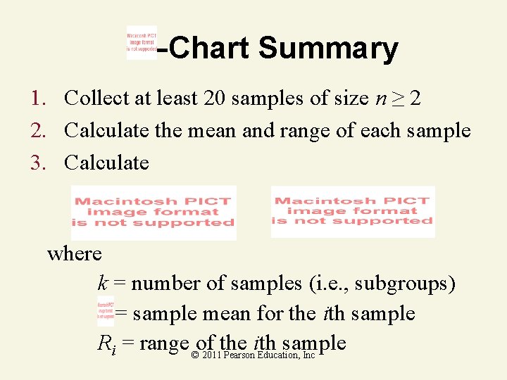 –Chart Summary 1. Collect at least 20 samples of size n ≥ 2 2.