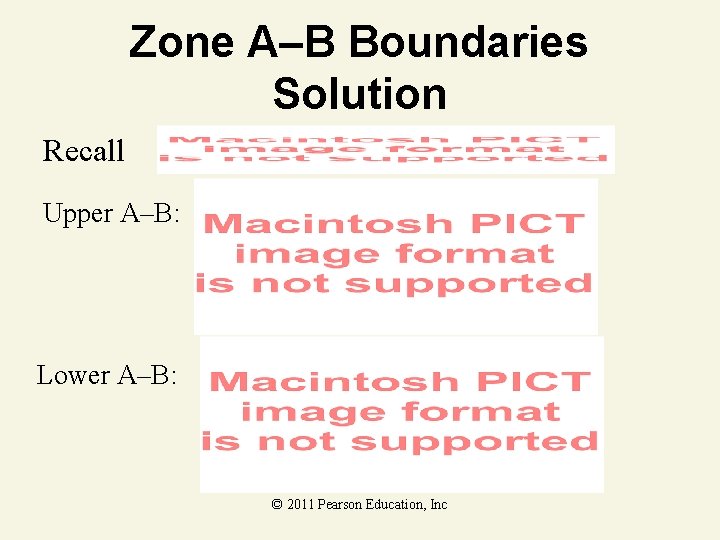 Zone A–B Boundaries Solution Recall Upper A–B: Lower A–B: © 2011 Pearson Education, Inc
