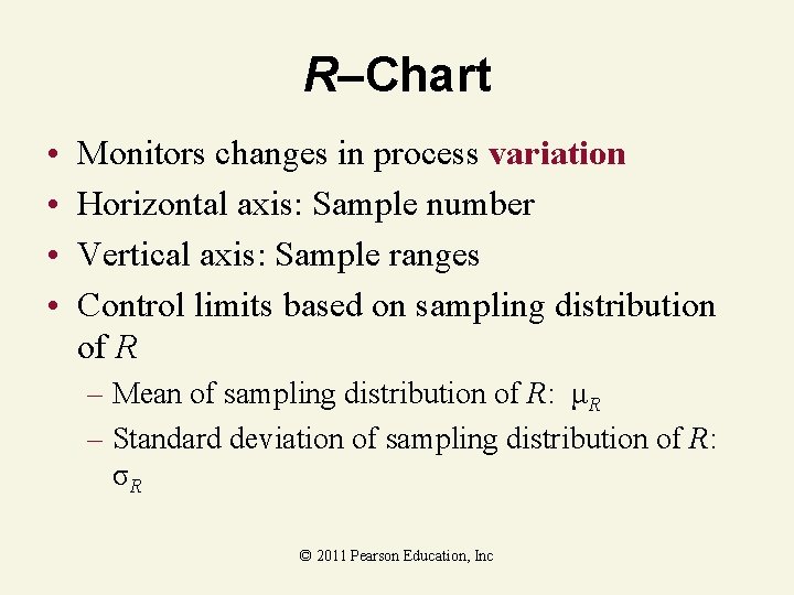 R–Chart • • Monitors changes in process variation Horizontal axis: Sample number Vertical axis: