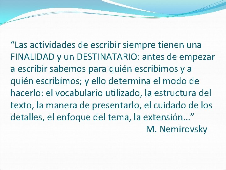 “Las actividades de escribir siempre tienen una FINALIDAD y un DESTINATARIO: antes de empezar