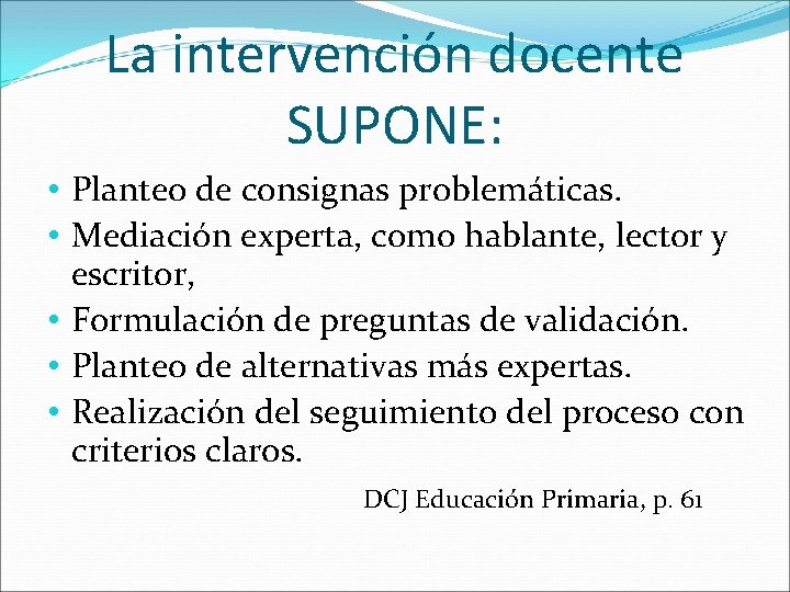 La intervención docente SUPONE: • Planteo de consignas problemáticas. • Mediación experta, como hablante,