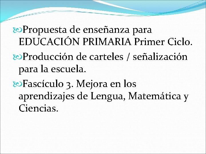  Propuesta de enseñanza para EDUCACIÓN PRIMARIA Primer Ciclo. Producción de carteles / señalización