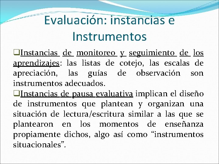 Evaluación: instancias e Instrumentos q. Instancias de monitoreo y seguimiento de los aprendizajes: las
