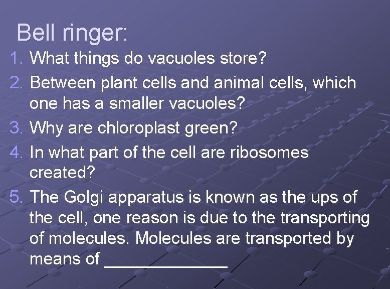 Bell ringer: 1. 2. 3. 4. 5. What things do vacuoles store? Between plant