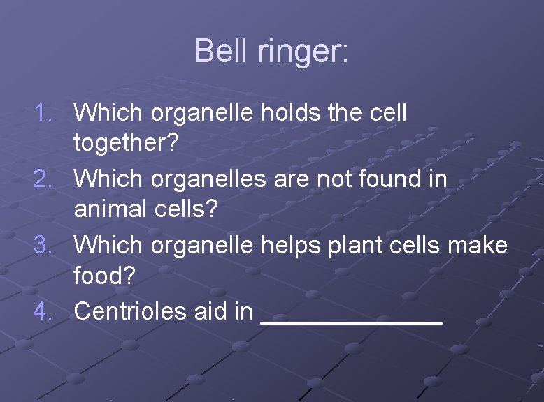 Bell ringer: 1. Which organelle holds the cell together? 2. Which organelles are not