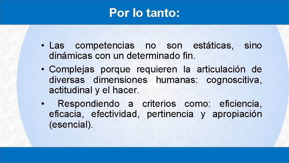 Por lo tanto: • Las competencias no son estáticas, sino dinámicas con un determinado