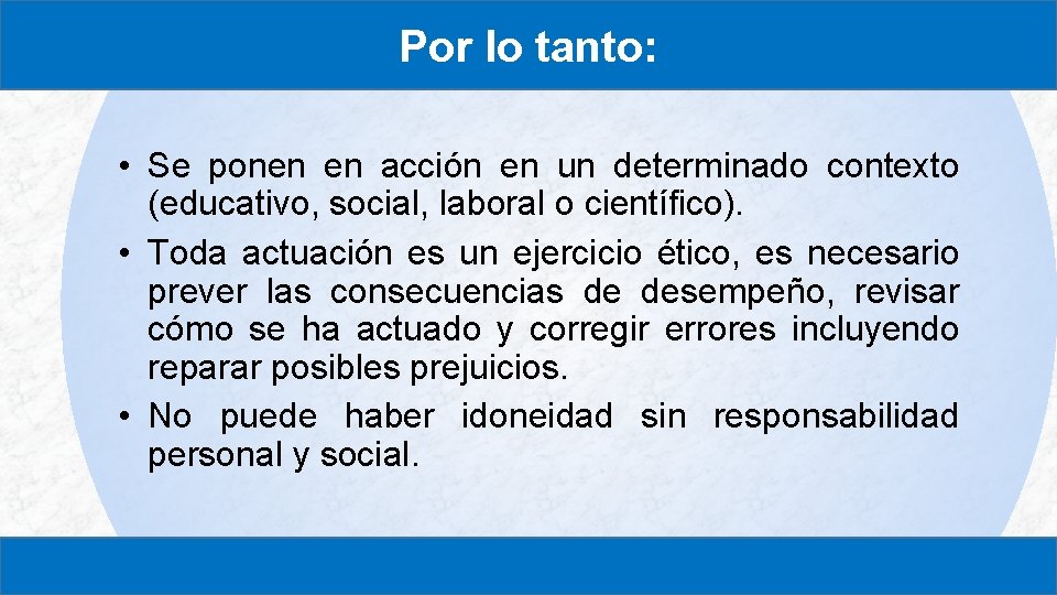 Por lo tanto: • Se ponen en acción en un determinado contexto (educativo, social,