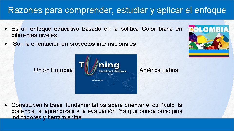 Razones para comprender, estudiar y aplicar el enfoque • Es un enfoque educativo basado