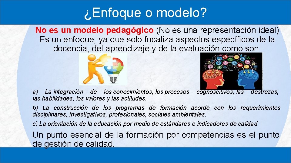 ¿Enfoque o modelo? No es un modelo pedagógico (No es una representación ideal) Es