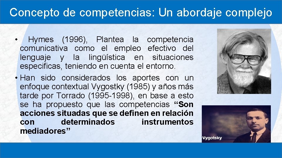 Concepto de competencias: Un abordaje complejo • Hymes (1996), Plantea la competencia comunicativa como