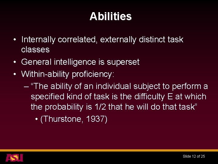 Abilities • Internally correlated, externally distinct task classes • General intelligence is superset •