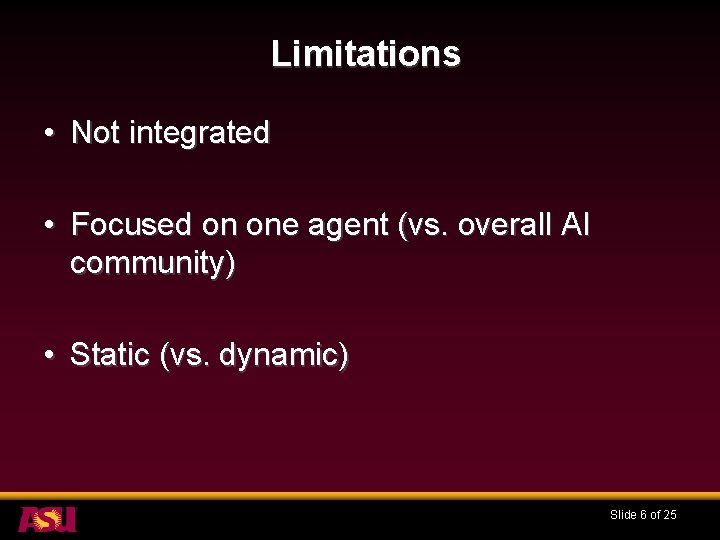 Limitations • Not integrated • Focused on one agent (vs. overall AI community) •
