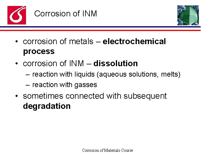 Corrosion of INM • corrosion of metals – electrochemical process • corrosion of INM