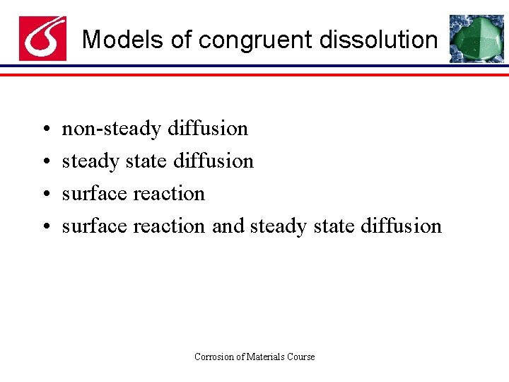 Models of congruent dissolution • • non-steady diffusion steady state diffusion surface reaction and
