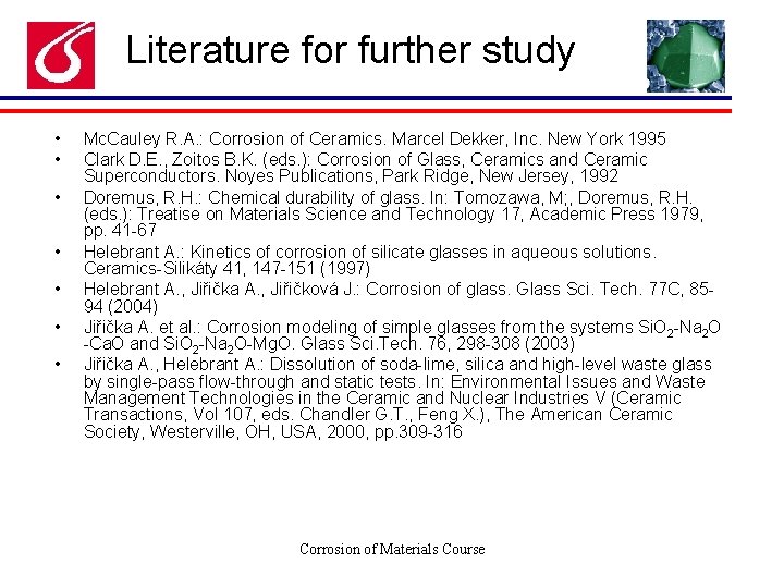 Literature for further study • • Mc. Cauley R. A. : Corrosion of Ceramics.