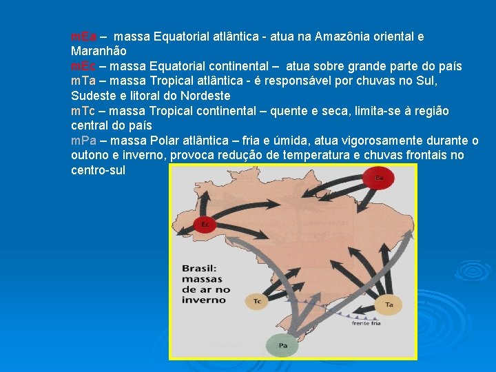 m. Ea – massa Equatorial atlântica - atua na Amazônia oriental e Maranhão m.