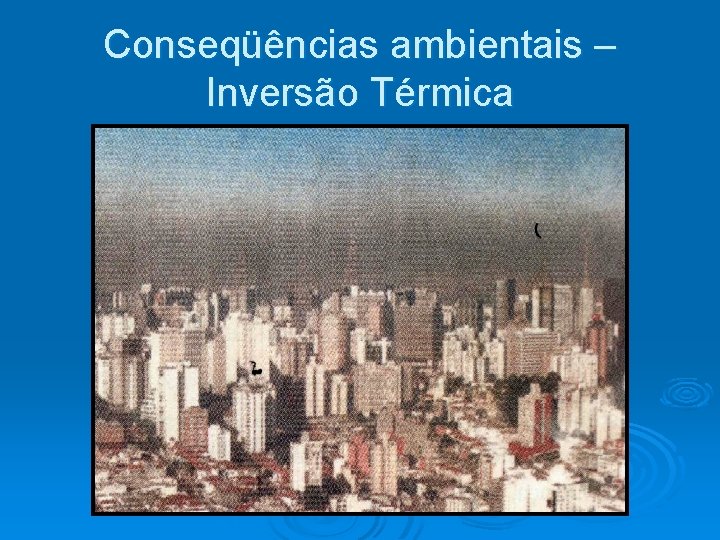 Conseqüências ambientais – Inversão Térmica 