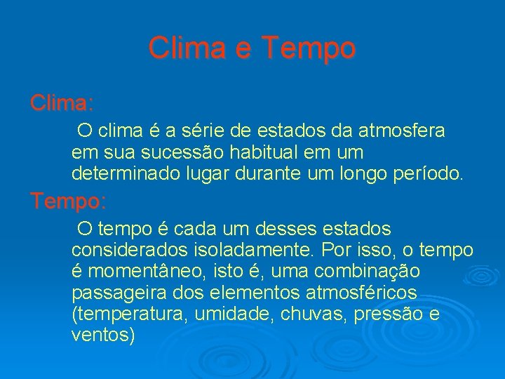 Clima e Tempo Clima: O clima é a série de estados da atmosfera em