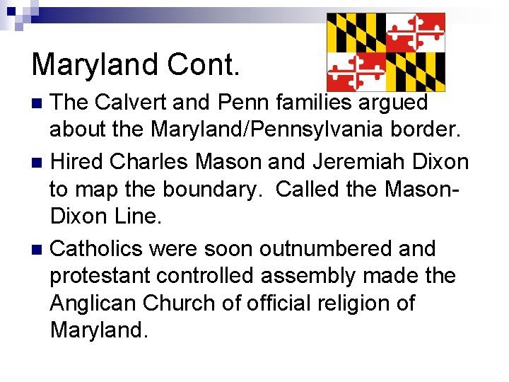 Maryland Cont. The Calvert and Penn families argued about the Maryland/Pennsylvania border. n Hired