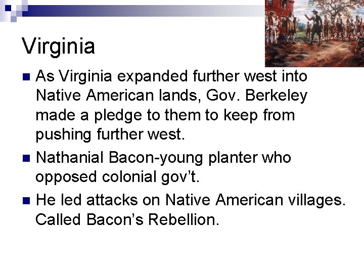 Virginia As Virginia expanded further west into Native American lands, Gov. Berkeley made a